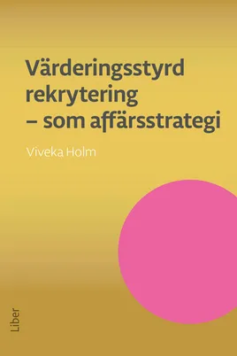 Värderingsstyrd rekrytering som affärsstrategi: Attrahera de bästa medarbetarna och se ditt företag växa