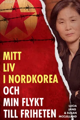 Mitt liv i Nordkorea och min flykt till friheten