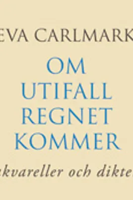 Om utifall regnet kommer: Akvareller och dikter