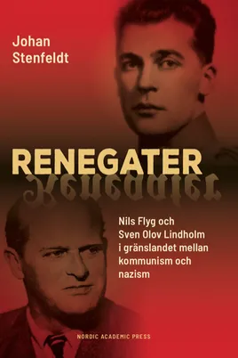 Renegater: Nils Flyg och Sven Olov Lindholm mellan kommunism och nazism